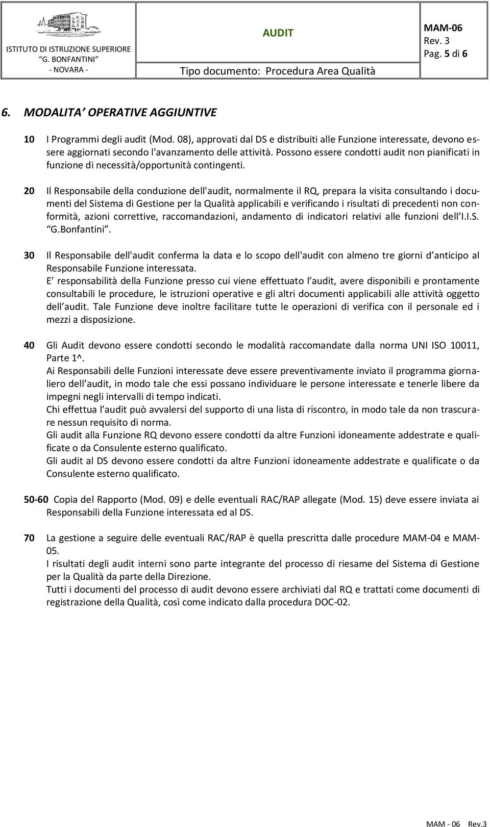 Possono essere condotti audit non pianificati in funzione di necessità/opportunità contingenti.