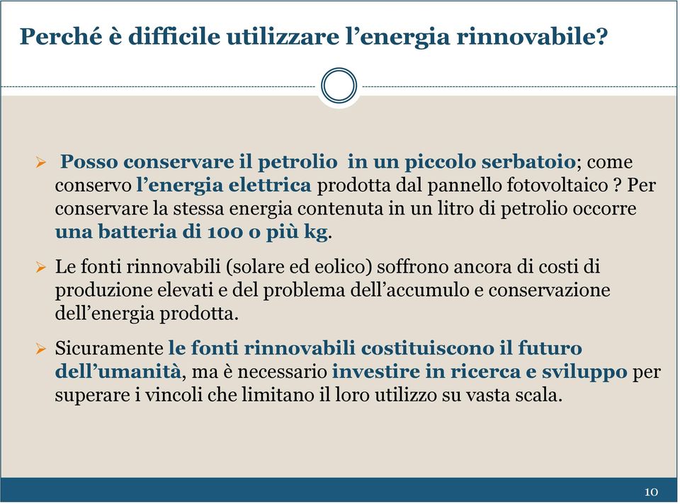 Per conservare la stessa energia contenuta in un litro di petrolio occorre una batteria di 100 o più kg.