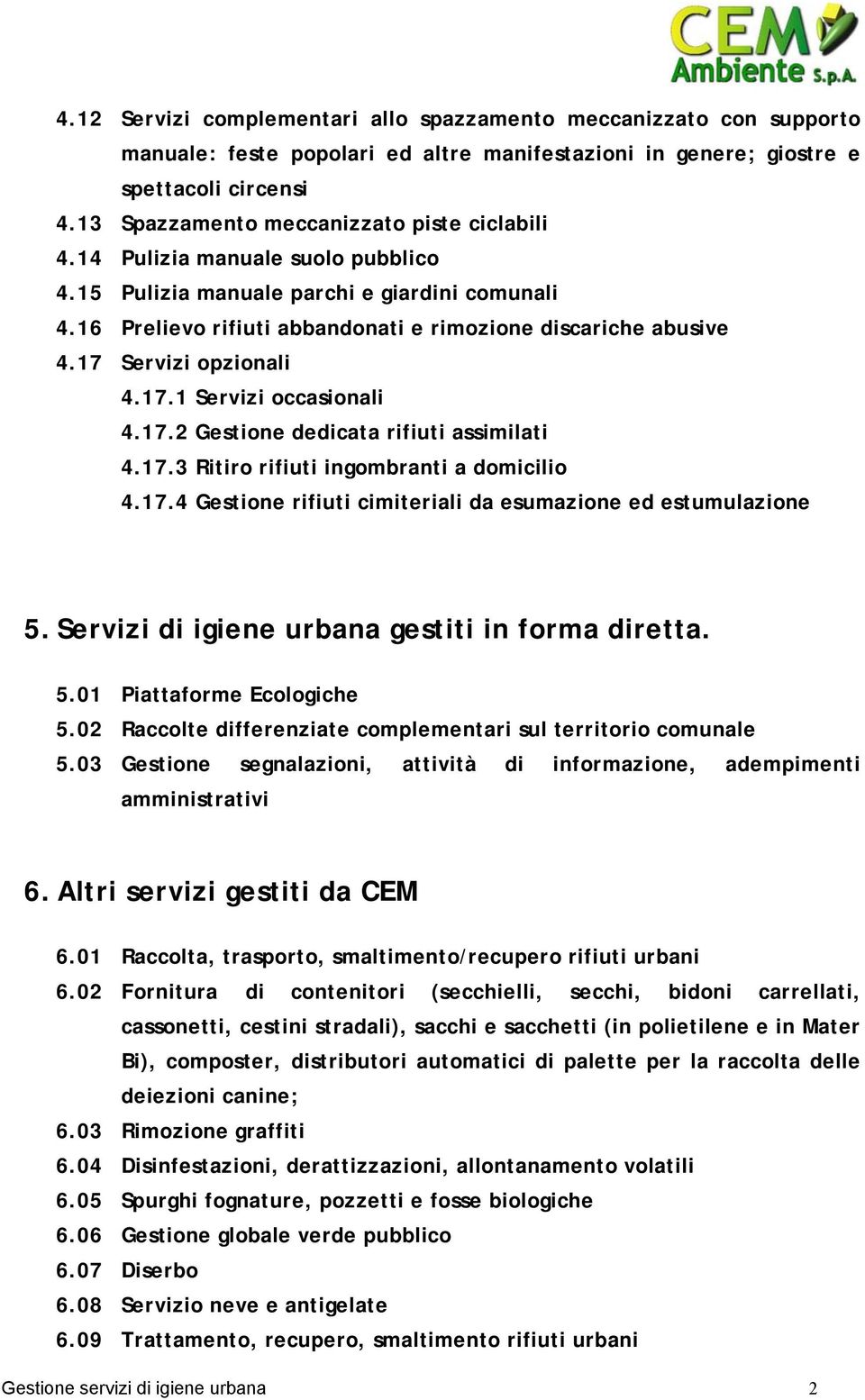 17 Servizi opzionali 4.17.1 Servizi occasionali 4.17.2 Gestione dedicata rifiuti assimilati 4.17.3 Ritiro rifiuti ingombranti a domicilio 4.17.4 Gestione rifiuti cimiteriali da esumazione ed estumulazione 5.