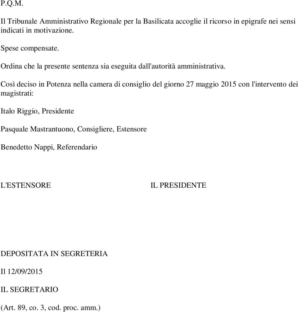 Così deciso in Potenza nella camera di consiglio del giorno 27 maggio 2015 con l'intervento dei magistrati: Italo Riggio, Presidente