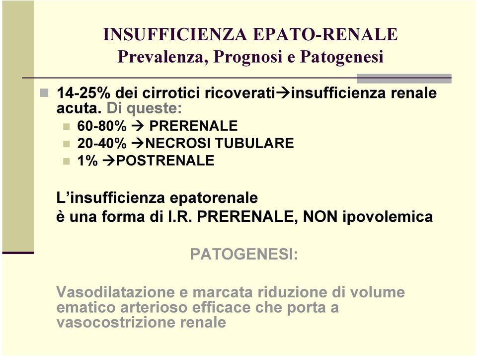 Di queste: 60-80% PRERENALE 20-40% NECROSI TUBULARE 1% POSTRENALE L insufficienza epatorenale è