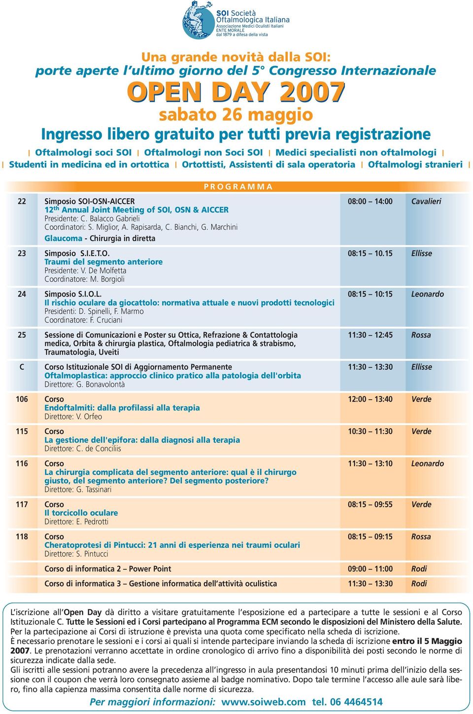 08:00 14:00 Cavalieri 12 th Annual Joint Meeting of SOI, OSN & AICCER Presidente: C. Balacco Gabrieli Coordinatori: S. Miglior, A. Rapisarda, C. Bianchi, G.