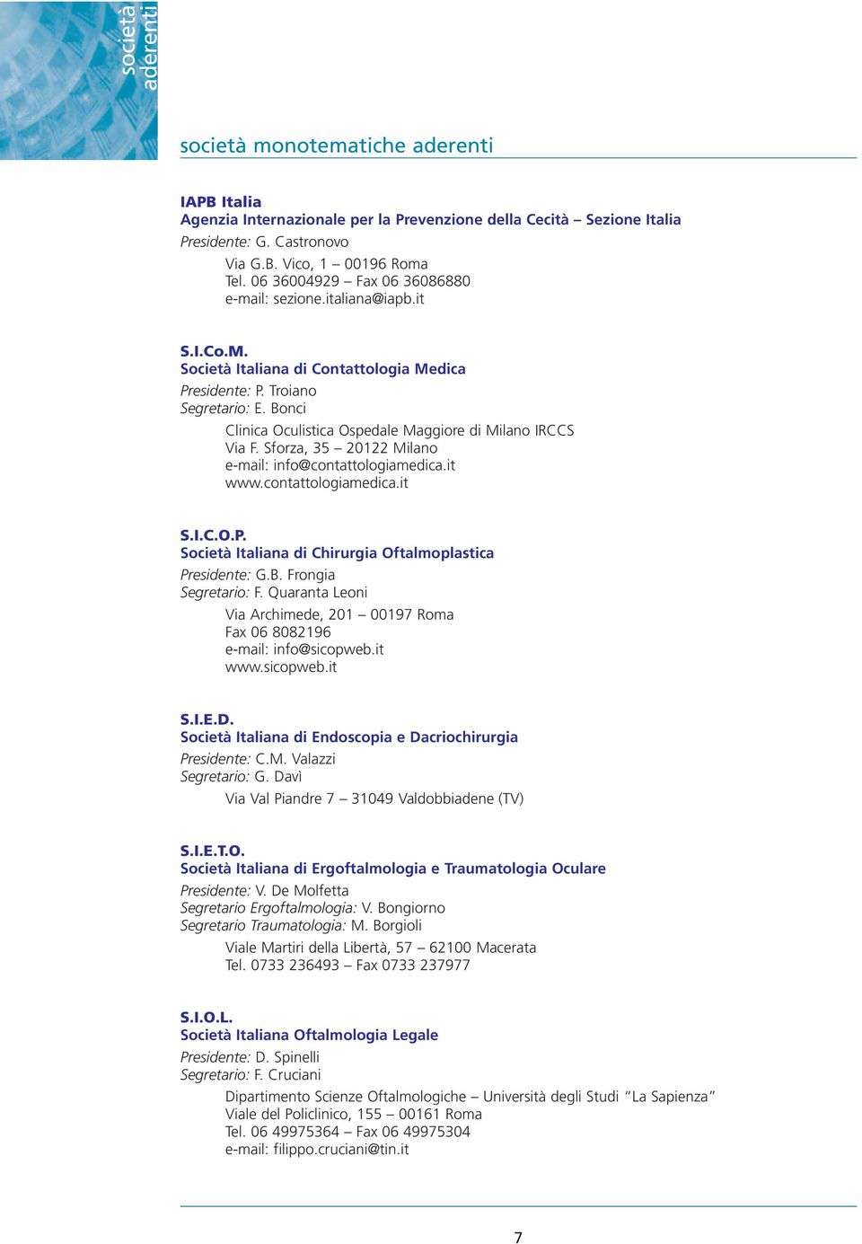 Bonci Clinica Oculistica Ospedale Maggiore di Milano IRCCS Via F. Sforza, 35 20122 Milano e-mail: info@contattologiamedica.it www.contattologiamedica.it S.I.C.O.P.