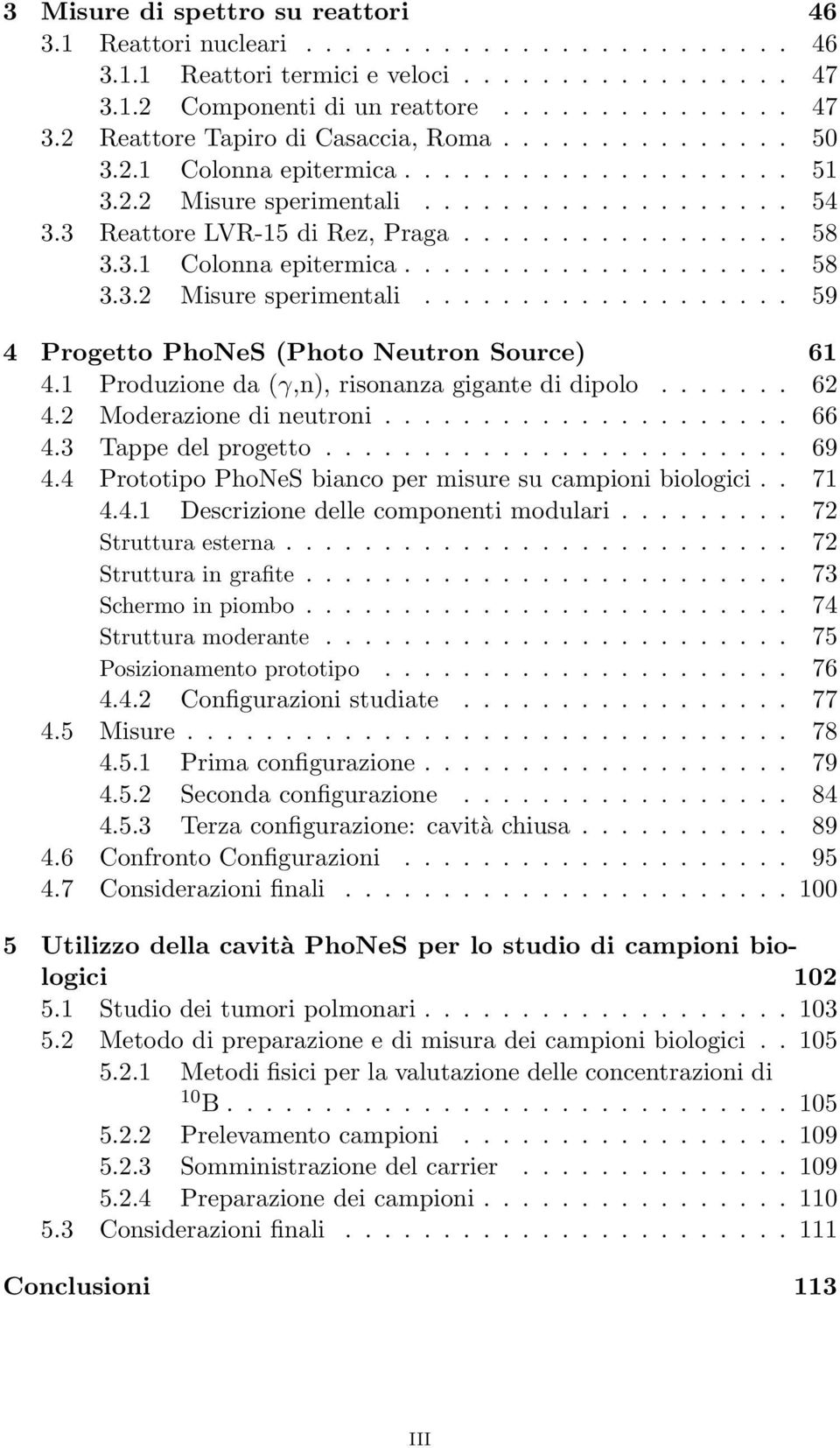 1 Produzione da (γ,n), risonanza gigante di dipolo....... 62 4.2 Moderazione di neutroni..................... 66 4.3 Tappe del progetto........................ 69 4.