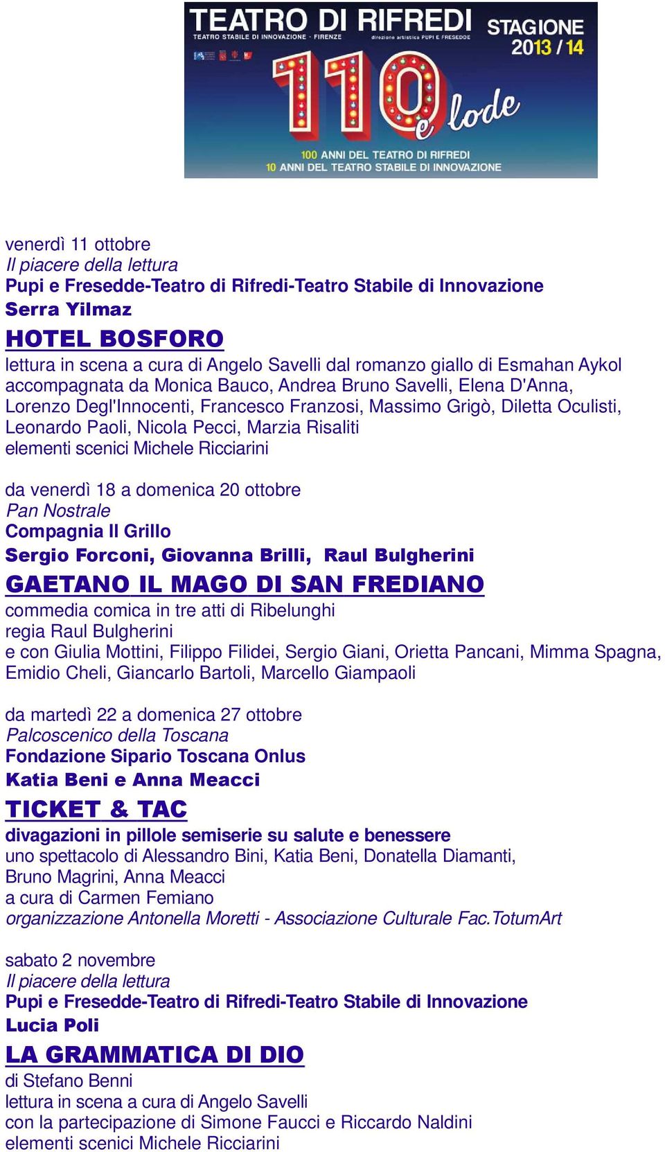 scenici Michele Ricciarini da venerdì 18 a domenica 20 ottobre Pan Nostrale Compagnia Il Grillo Sergio Forconi, Giovanna Brilli, Raul Bulgherini GAETANO IL MAGO DI SAN FREDIANO commedia comica in tre