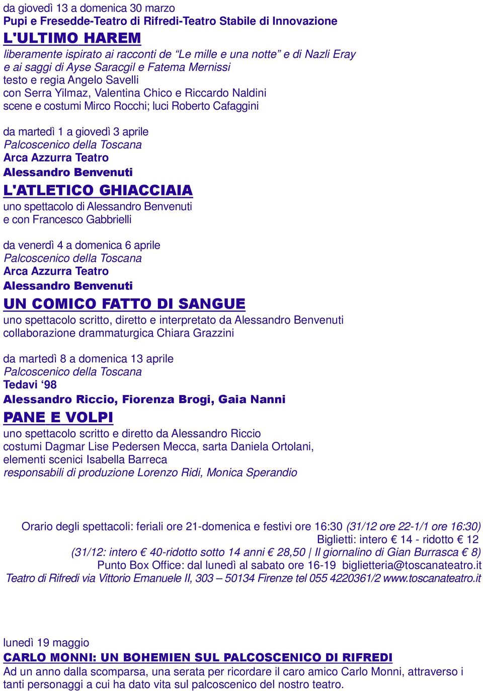 Alessandro Benvenuti L'ATLETICO GHIACCIAIA uno spettacolo di Alessandro Benvenuti e con Francesco Gabbrielli da venerdì 4 a domenica 6 aprile Alessandro Benvenuti UN COMICO FATTO DI SANGUE uno