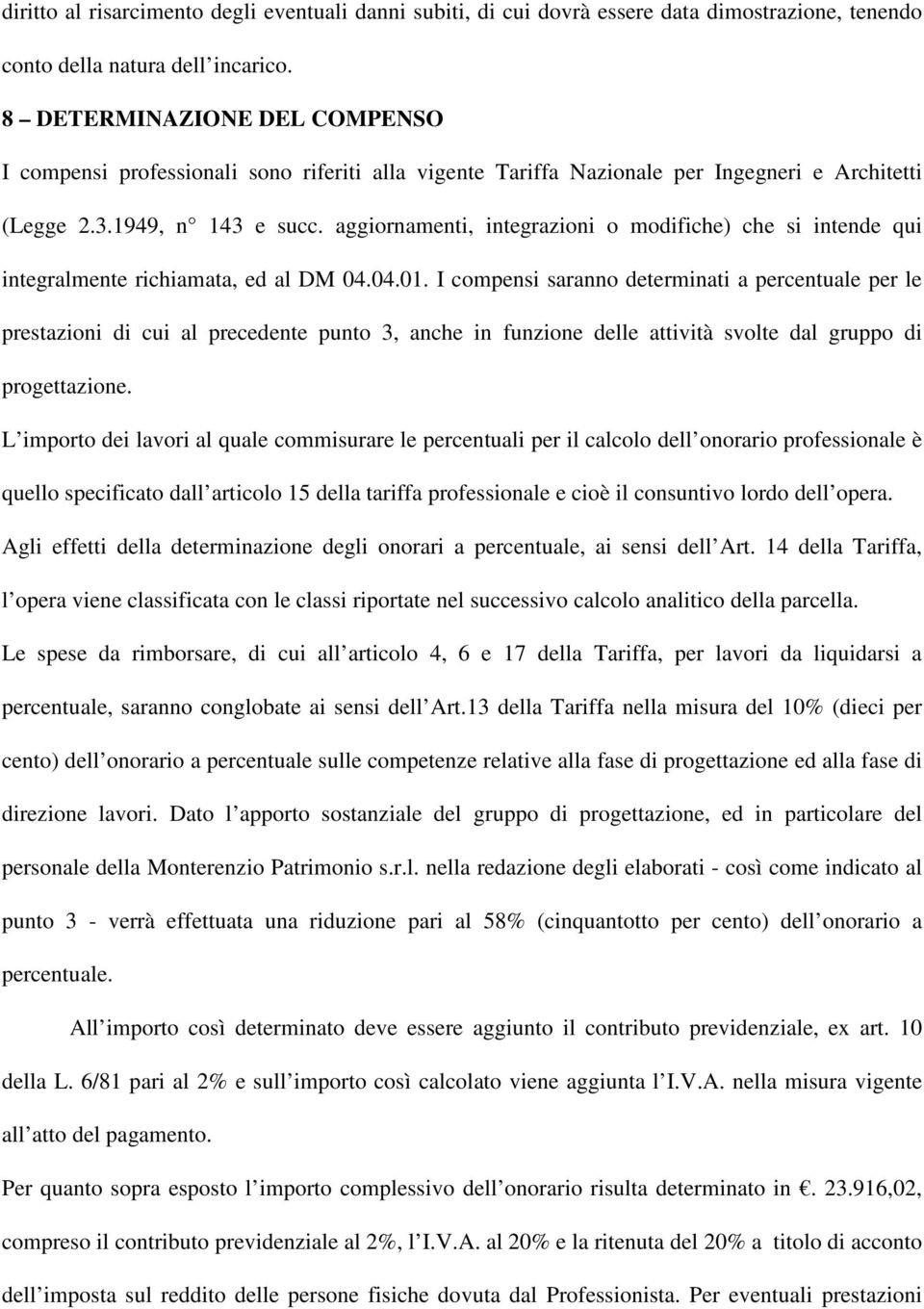 aggiornamenti, integrazioni o modifiche) che si intende qui integralmente richiamata, ed al DM 04.04.01.