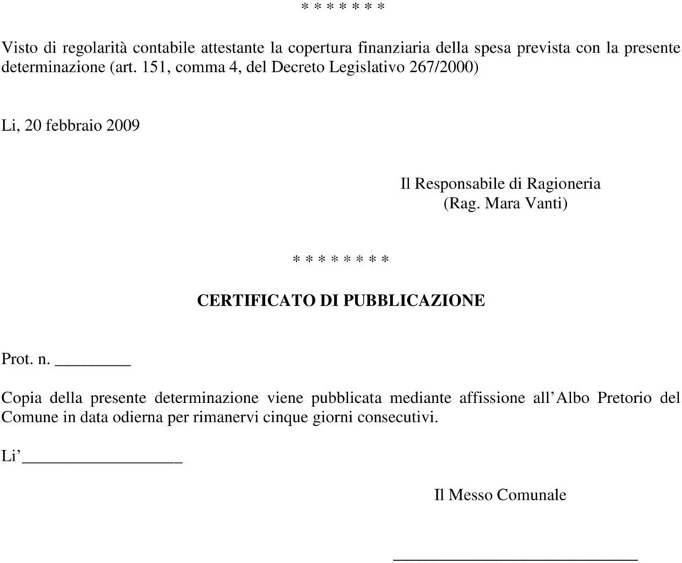 151, comma 4, del Decreto Legislativo 267/2000) Li, 20 febbraio 2009 Il Responsabile di Ragioneria (Rag.