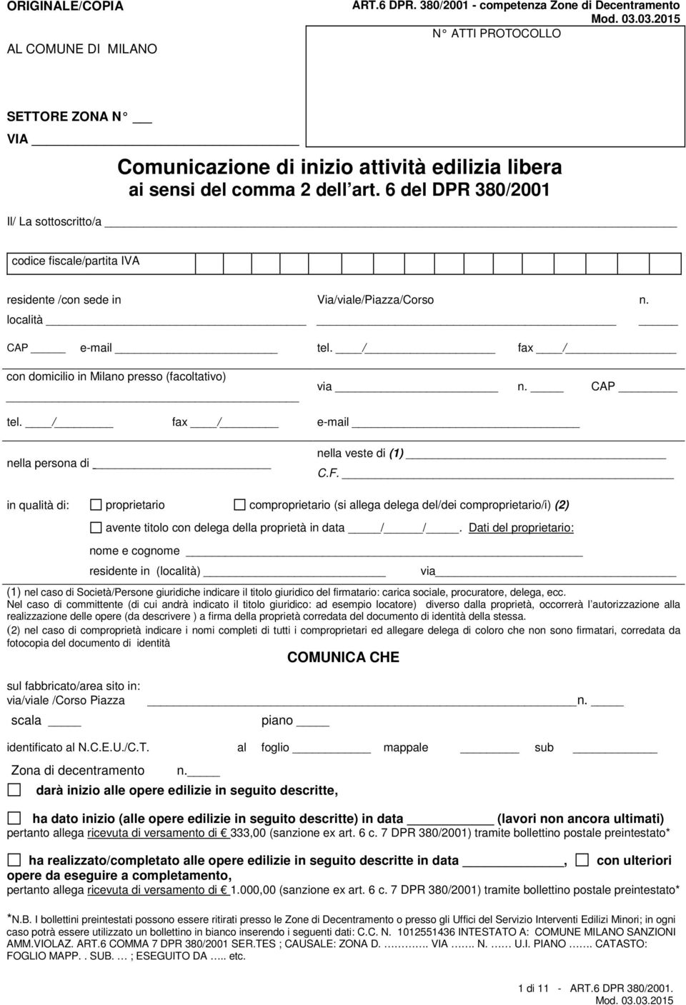 6 del DPR 380/2001 Il/ La sottoscritto/a codice fiscale/partita IVA residente /con sede in località Via/viale/Piazza/Corso n. CAP e-mail tel.