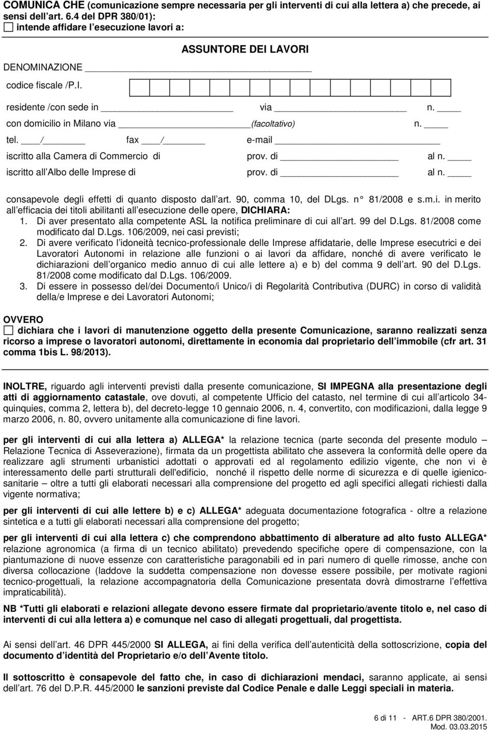 / fax / e-mail iscritto alla Camera di Commercio di iscritto all Albo delle Imprese di prov. di prov. di al n. al n. consapevole degli effetti di quanto disposto dall art. 90, comma 10, del DLgs.