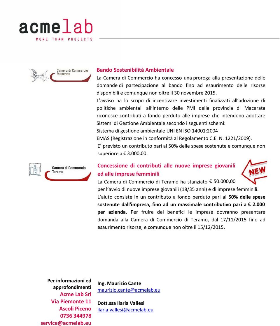 L avviso ha lo scopo di incentivare investimenti finalizzati all adozione di politiche ambientali all interno delle PMI della provincia di Macerata riconosce contributi a fondo perduto alle imprese