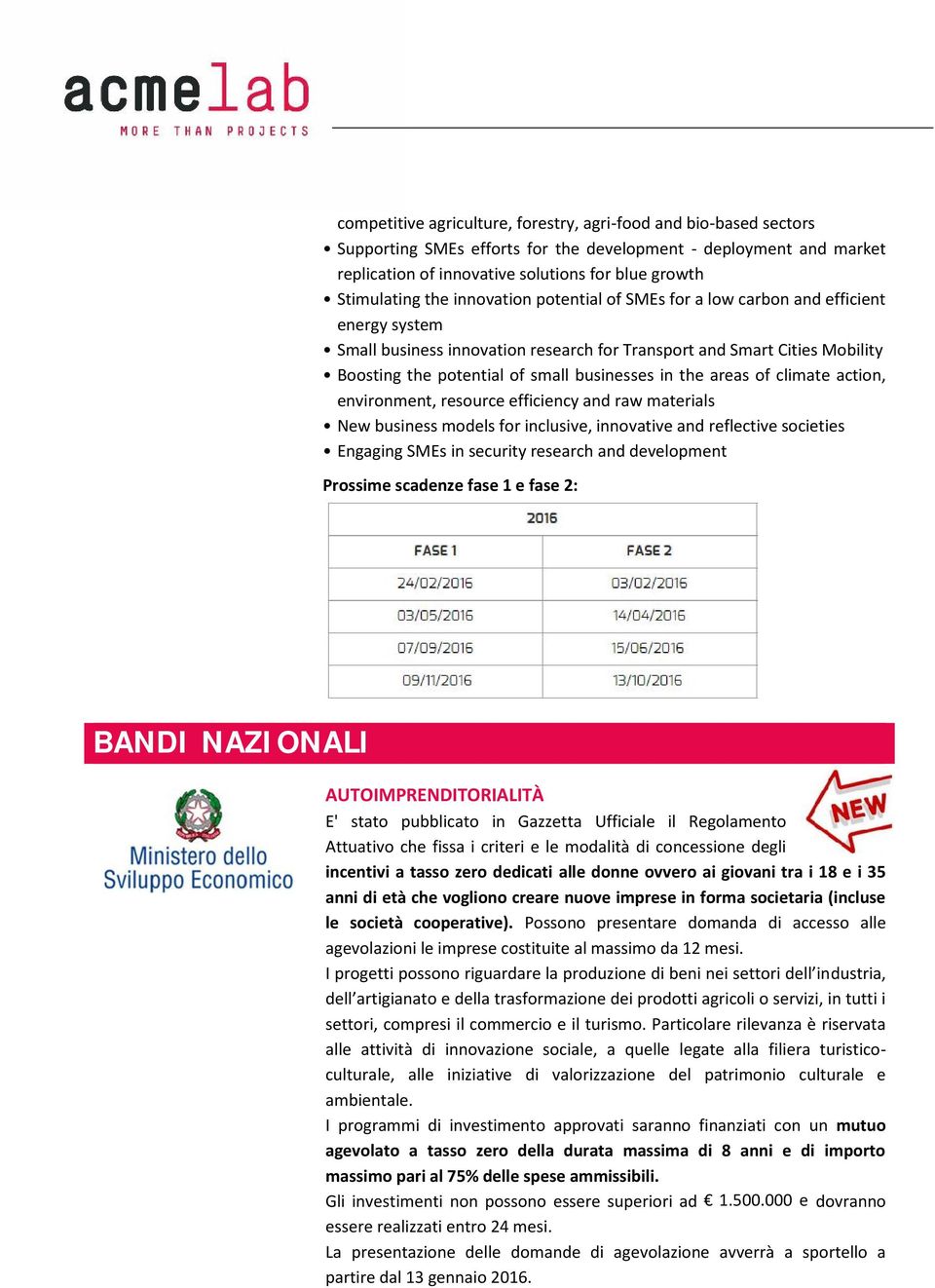 the areas of climate action, environment, resource efficiency and raw materials New business models for inclusive, innovative and reflective societies Engaging SMEs in security research and