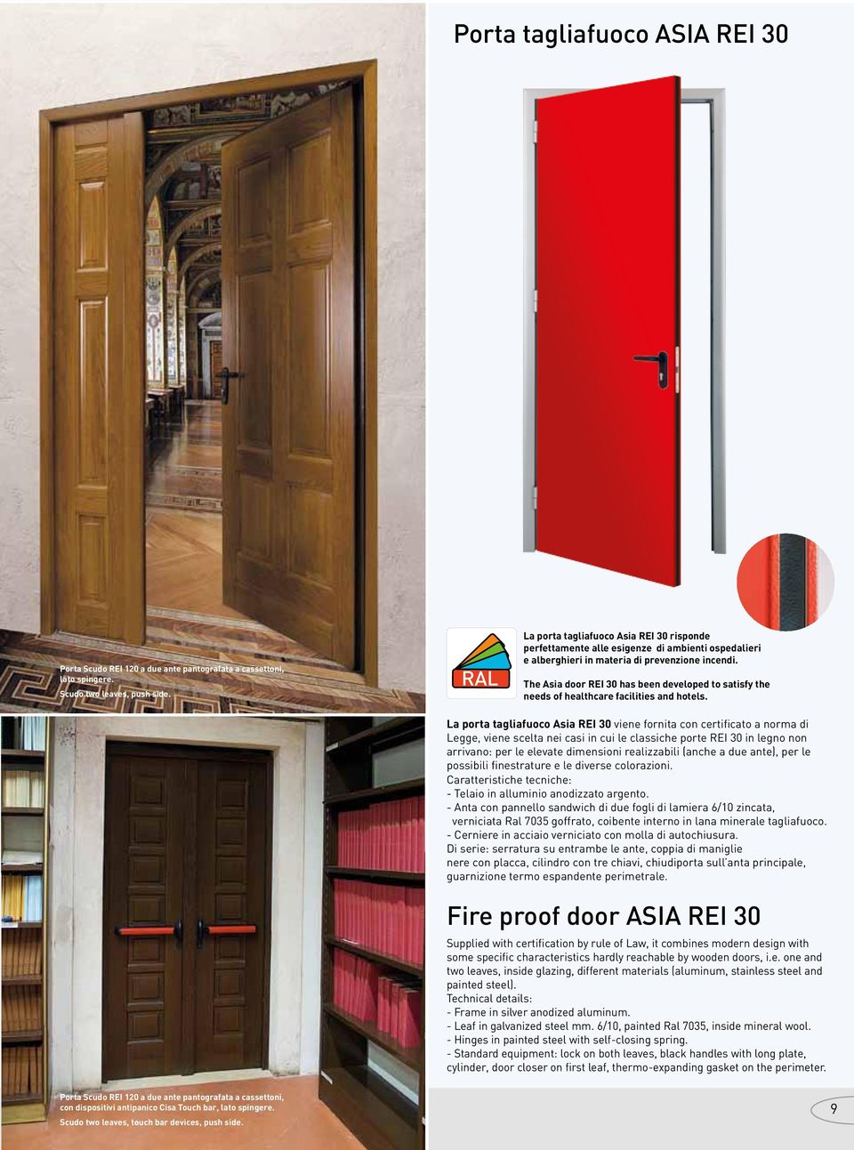 The Asia door REI 30 has been developed to satisfy the needs of healthcare facilities and hotels. Porta Scudo REI 120 a due ante pantografata a cassettoni, lato spingere. Scudo 2 leaves, push side.