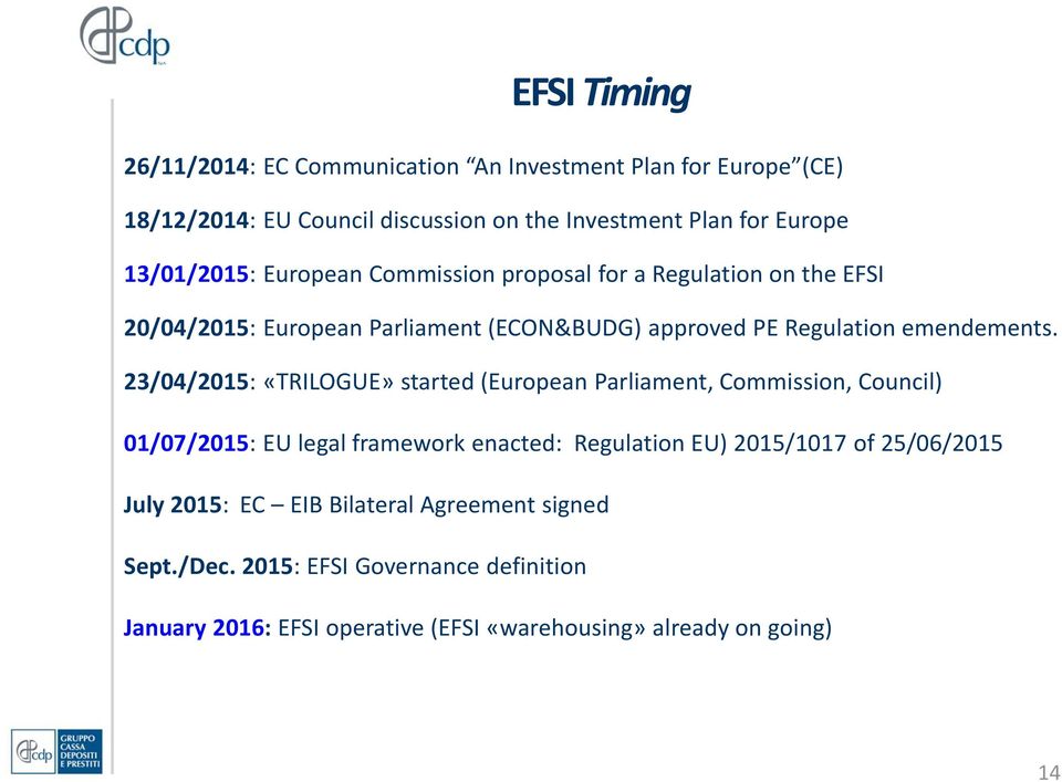 23/04/2015: «TRILOGUE» started (European Parliament, Commission, Council) 01/07/2015: EU legal framework enacted: Regulation EU) 2015/1017 of