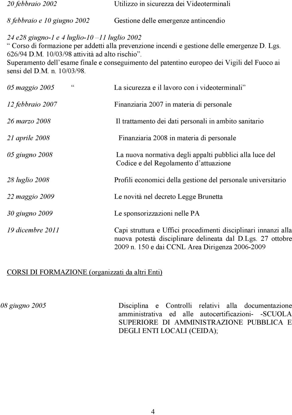 Superamento dell esame finale e conseguimento del patentino europeo dei Vigili del Fuoco ai sensi del D.M. n. 10/03/98.