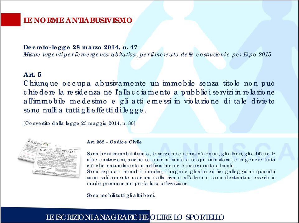 tale divietoi sono nulli a tutti gli effetti di legge. [Convertito dalla legge 23 maggio 2014, n. 80] Art.