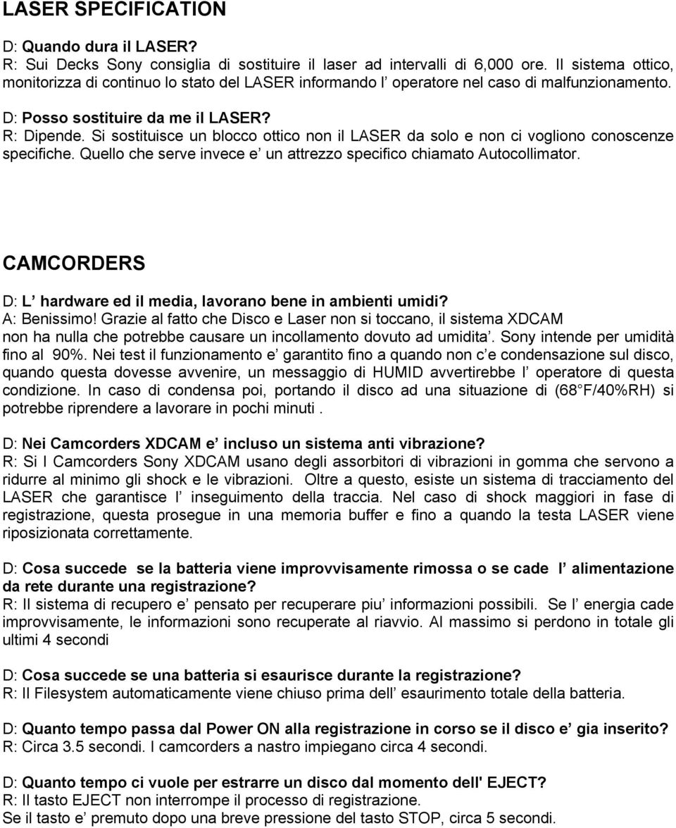 Si sostituisce un blocco ottico non il LASER da solo e non ci vogliono conoscenze specifiche. Quello che serve invece e un attrezzo specifico chiamato Autocollimator.