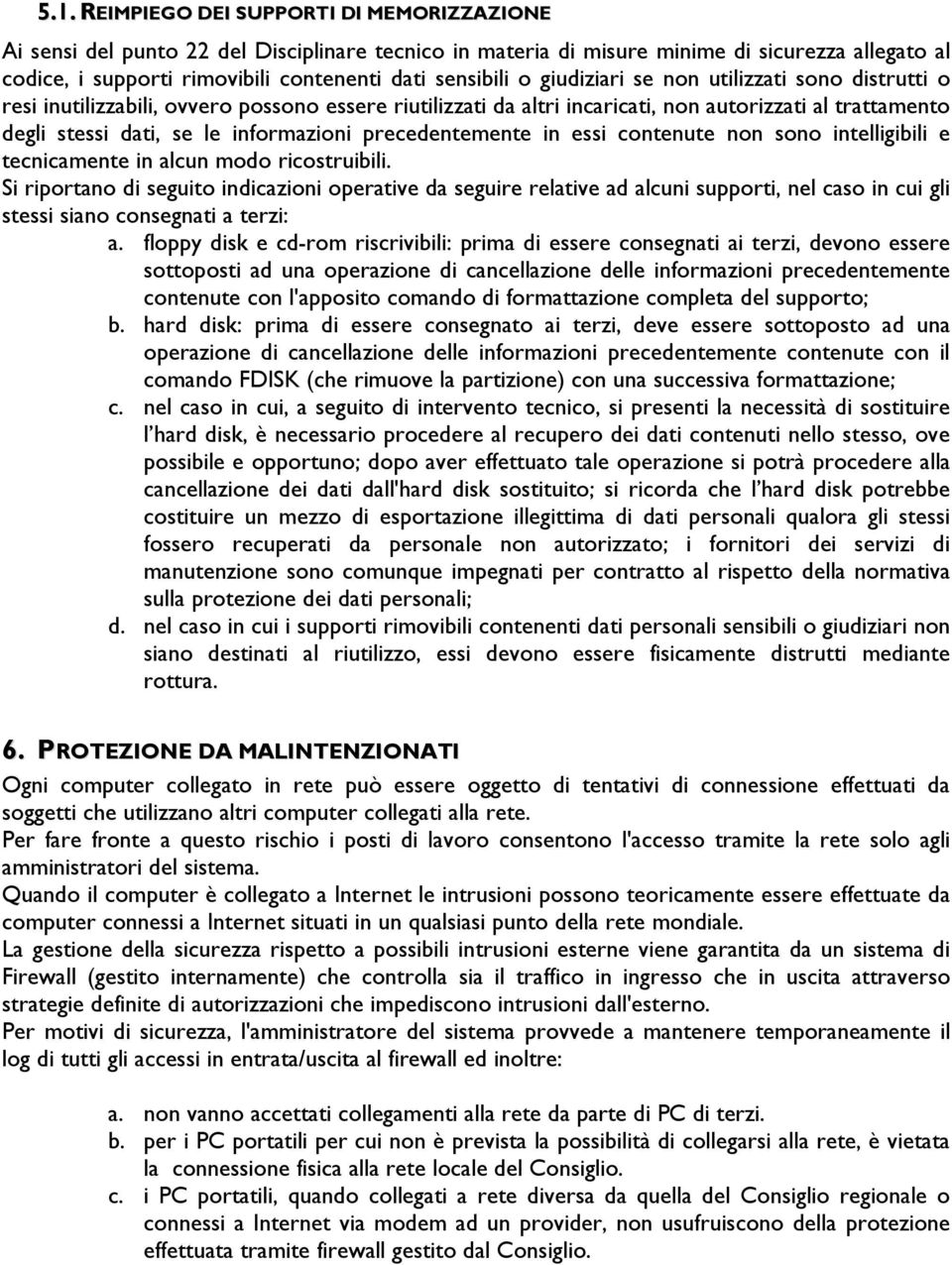 informazioni precedentemente in essi contenute non sono intelligibili e tecnicamente in alcun modo ricostruibili.