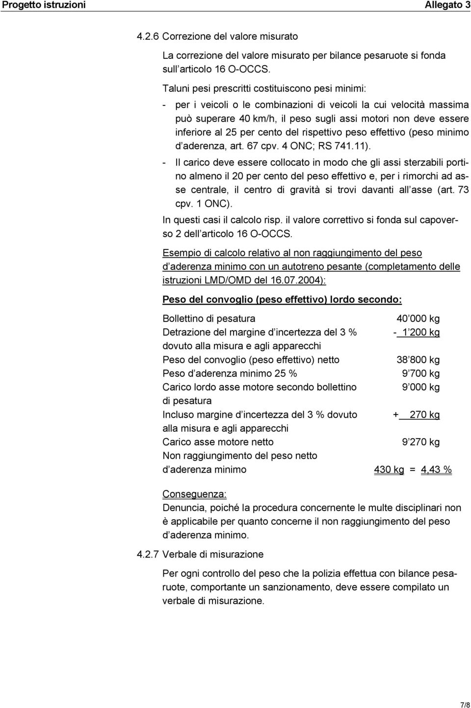 per cento del rispettivo peso effettivo (peso minimo d aderenza, art. 67 cpv. 4 ONC; RS 741.11).