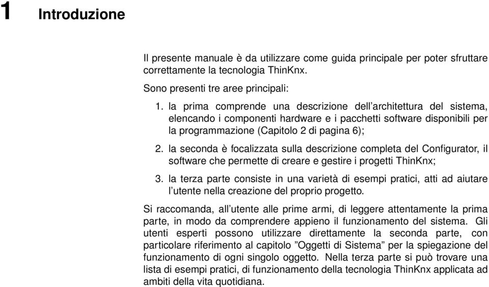 la seconda è focalizzata sulla descrizione completa del Configurator, il software che permette di creare e gestire i progetti ThinKnx; 3.