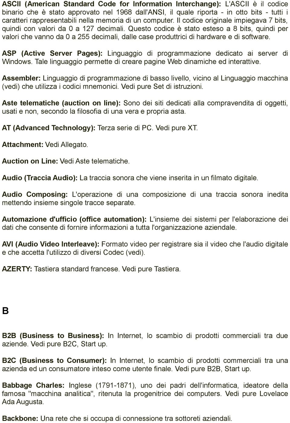 Questo codice è stato esteso a 8 bits, quindi per valori che vanno da 0 a 255 decimali, dalle case produttrici di hardware e di software.