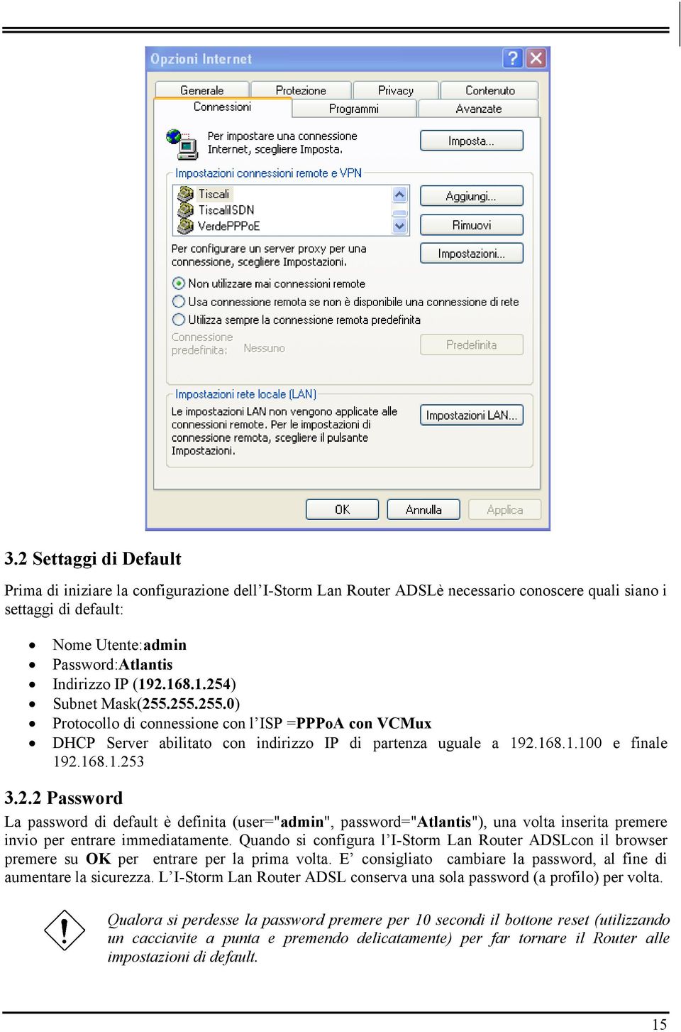 Quando si configura l I-Storm Lan Router ADSLcon il browser premere su OK per entrare per la prima volta. E consigliato cambiare la password, al fine di aumentare la sicurezza.