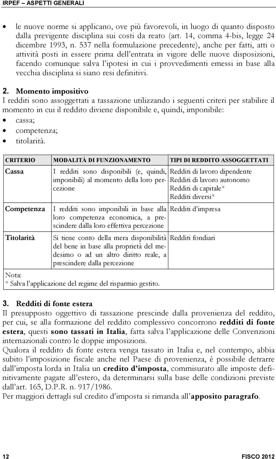 emessi in base alla vecchia disciplina si siano resi definitivi. 2.