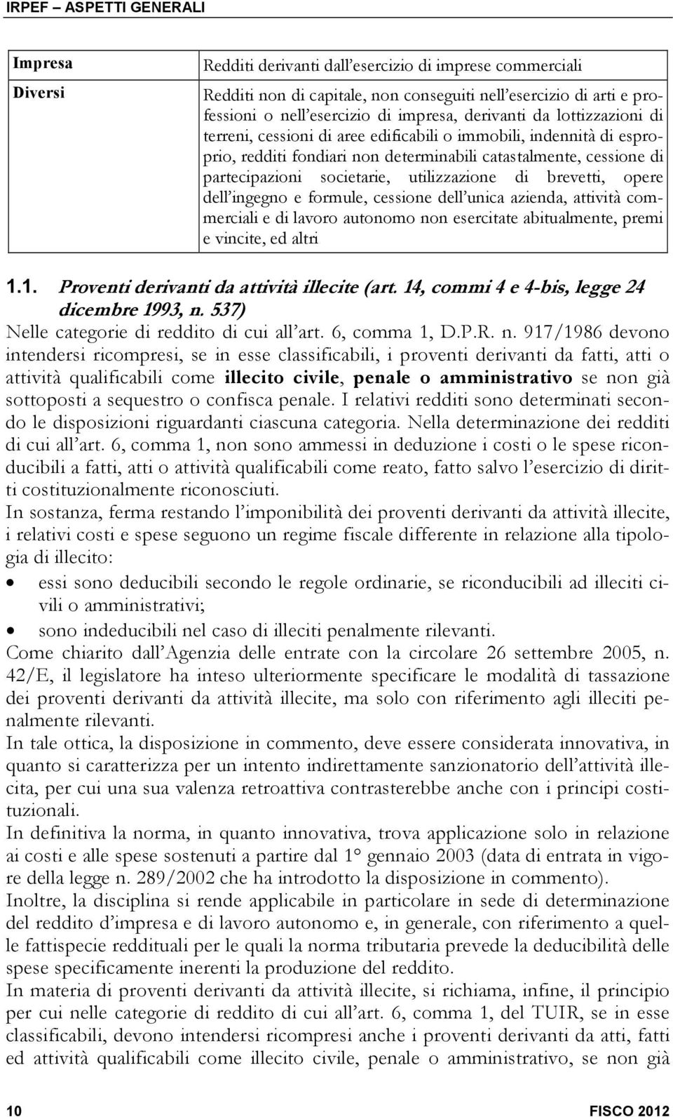 brevetti, opere dell ingegno e formule, cessione dell unica azienda, attività commerciali e di lavoro autonomo non esercitate abitualmente, premi e vincite, ed altri 1.