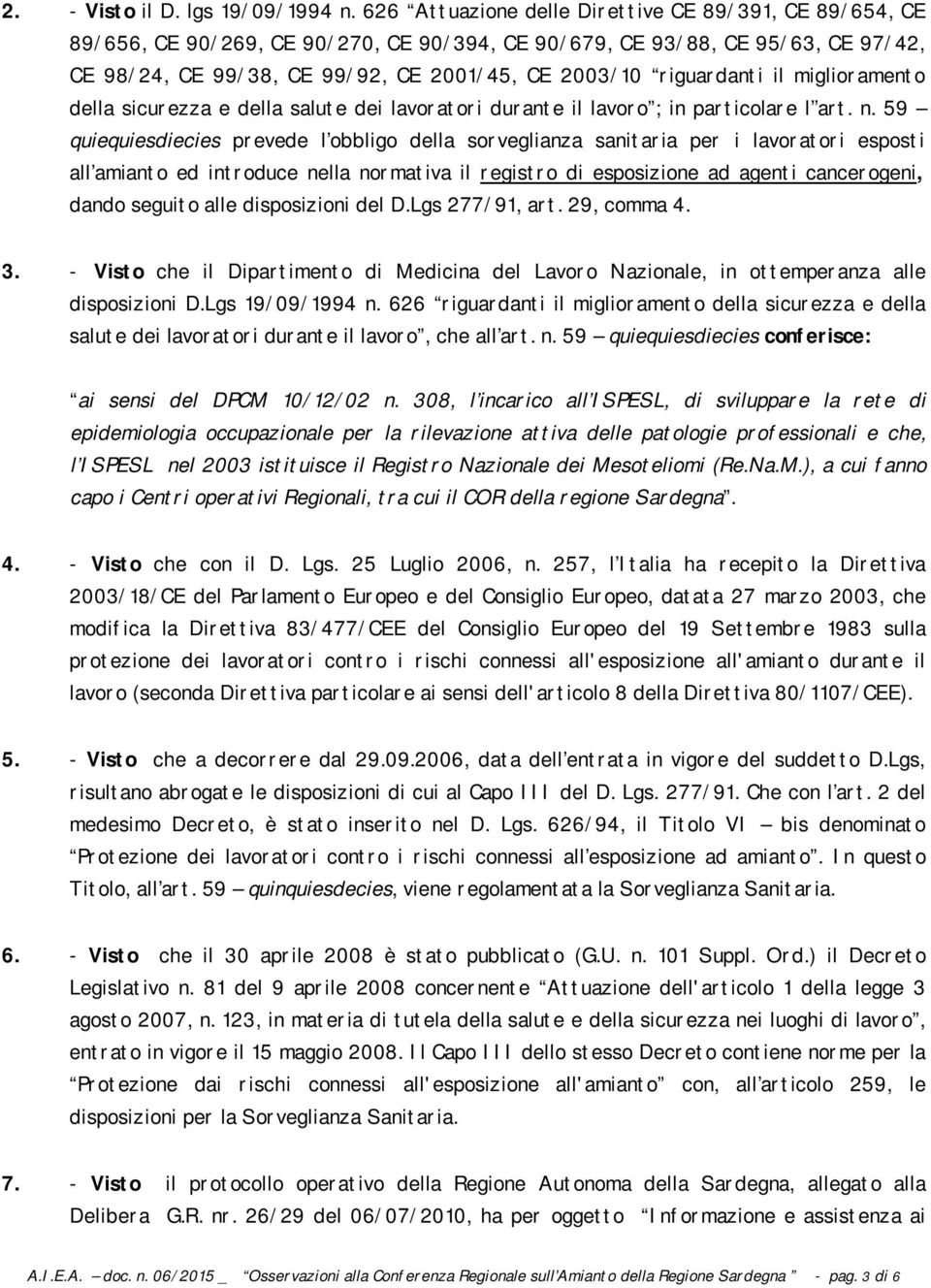 riguardanti il miglioramento della sicurezza e della salute dei lavoratori durante il lavoro ; in particolare l art. n.