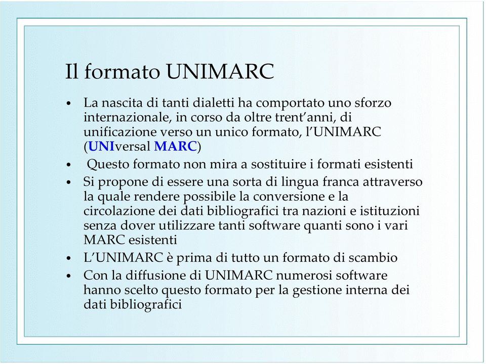 possibile la conversione e la circolazione dei dati bibliografici tra nazioni e istituzioni senza dover utilizzare tanti software quanti sono i vari MARC esistenti