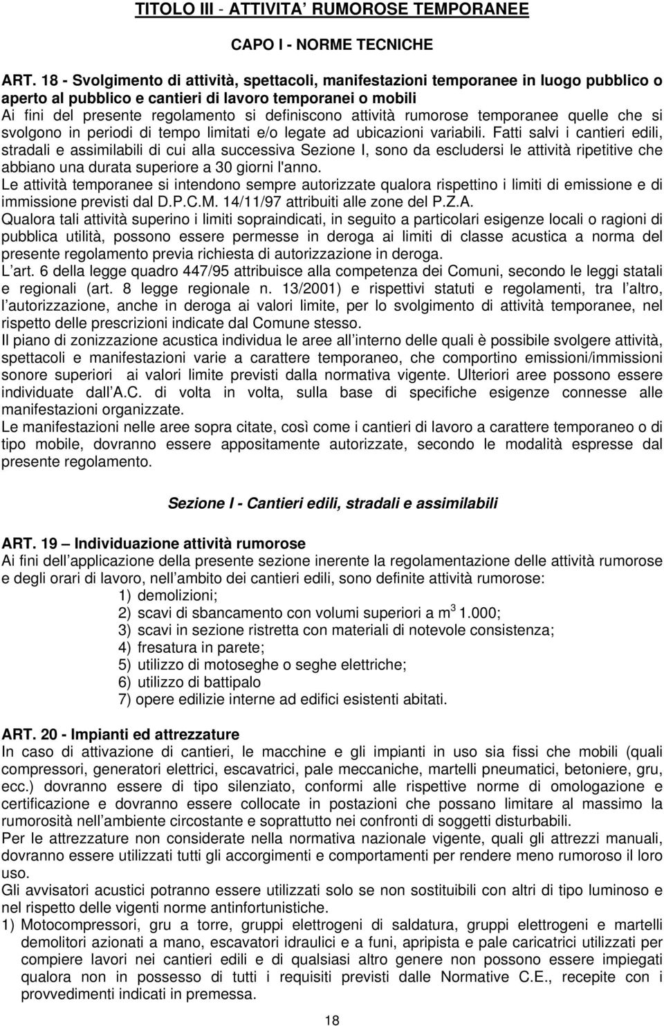 attività rumorose temporanee quelle che si svolgono in periodi di tempo limitati e/o legate ad ubicazioni variabili.