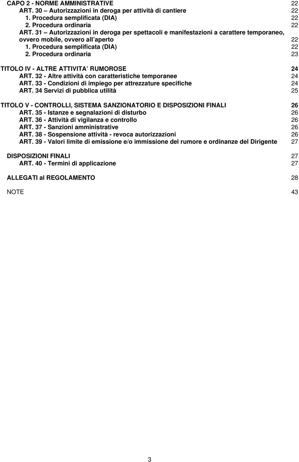 Procedura ordinaria 23 TITOLO IV - ALTRE ATTIVITA RUMOROSE 24 ART. 32 - Altre attività con caratteristiche temporanee 24 ART. 33 - Condizioni di impiego per attrezzature specifiche 24 ART.