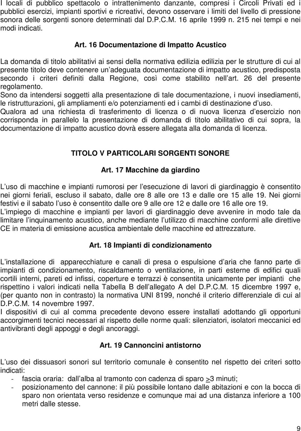 16 Documentazione di Impatto Acustico La domanda di titolo abilitativi ai sensi della normativa edilizia edilizia per le strutture di cui al presente titolo deve contenere un adeguata documentazione