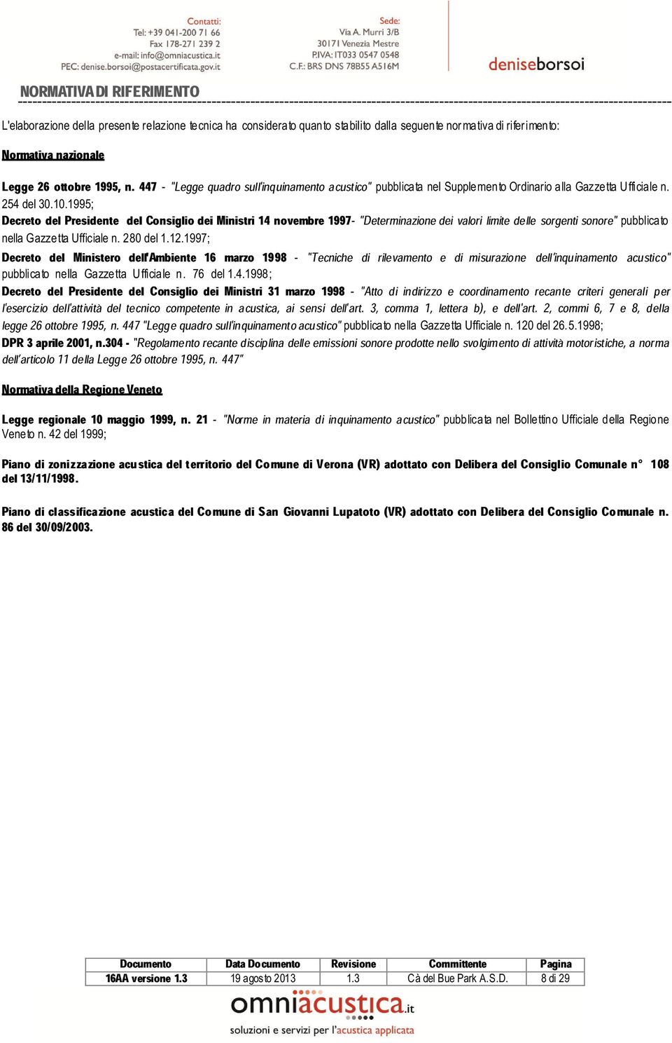 1995; Decreto del Presidente del Consiglio dei Ministri 14 novembre 1997- "Determinazione dei valori limite delle sorgenti sonore" pubblicato nella Gazzetta Ufficiale n. 280 1.12.