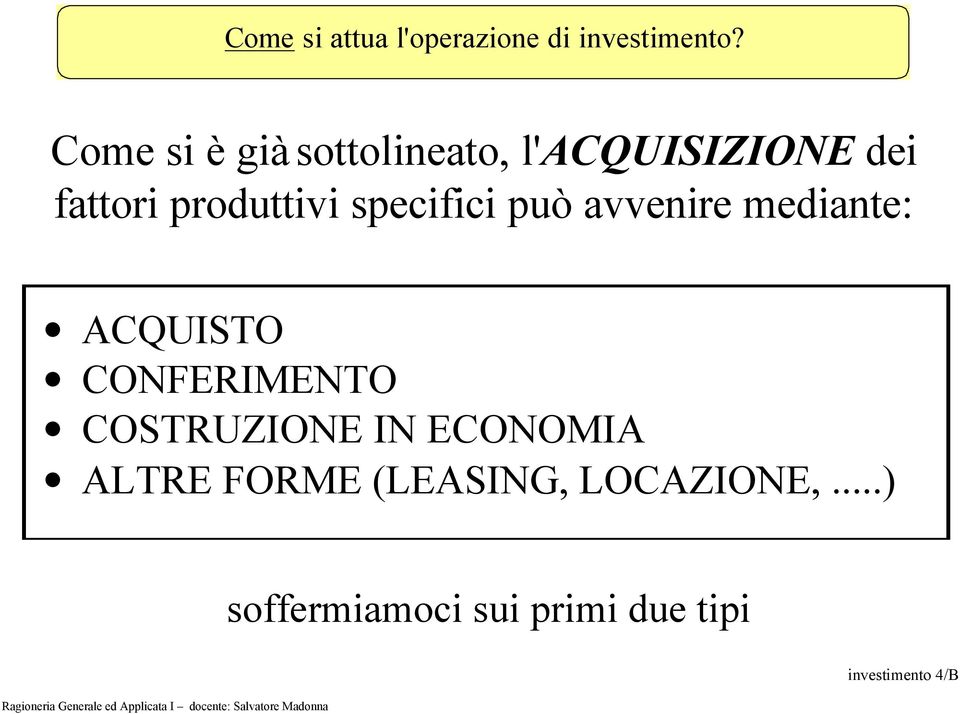 specifici può avvenire mediante: ACQUISTO CONFERIMENTO COSTRUZIONE