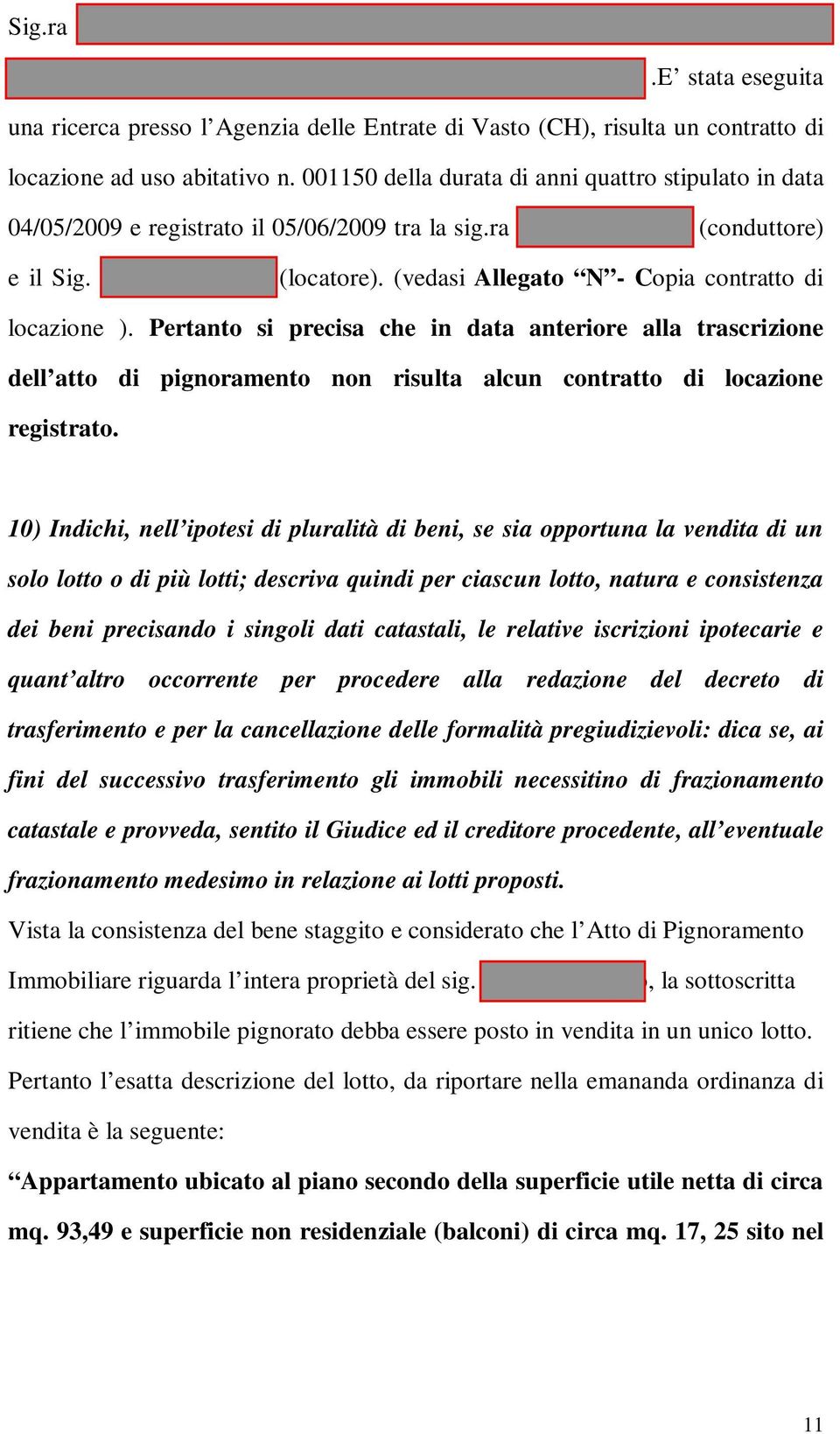 001150 della durata di anni quattro stipulato in data 04/05/2009 e registrato il 05/06/2009 tra la sig.ra Petragnano Anna (conduttore) e il Sig. Stante Vincenzo (locatore).