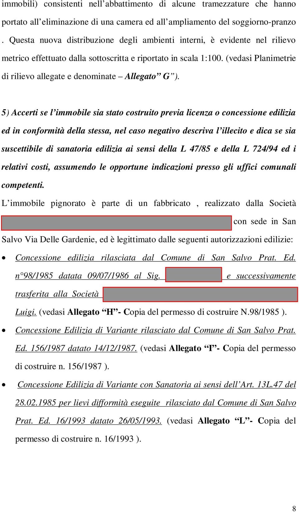 (vedasi Planimetrie di rilievo allegate e denominate Allegato G ).