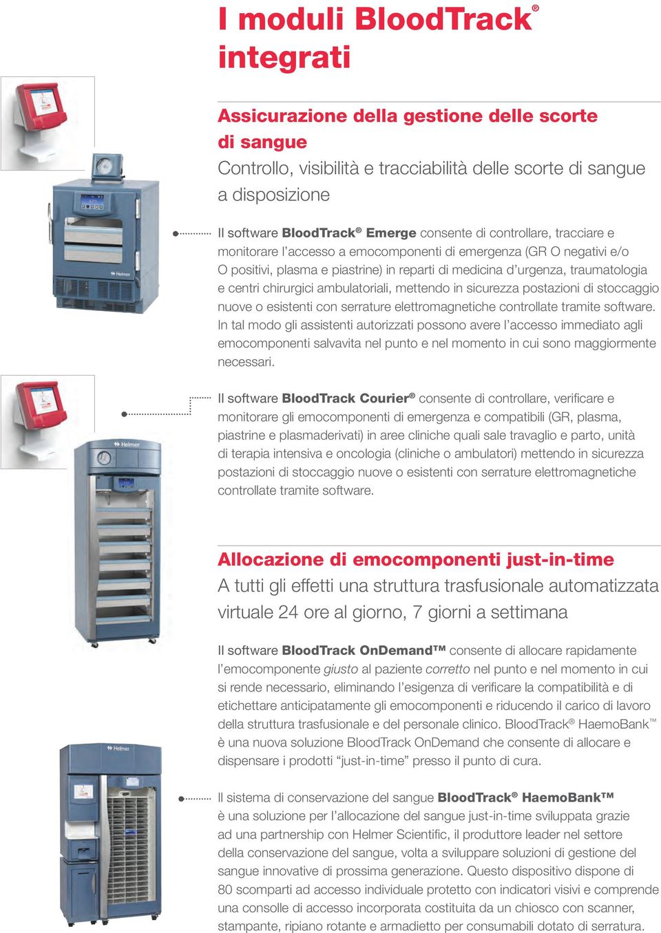 ambulatoriali, mettendo in sicurezza postazioni di stoccaggio nuove o esistenti con serrature elettromagnetiche controllate tramite software.