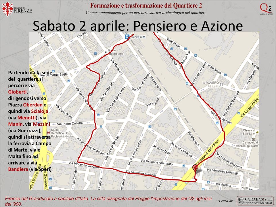 Partendo dalla sede del quartiere si percorre via Gioberti, dirigendosi verso Piazza Oberdan e quindi