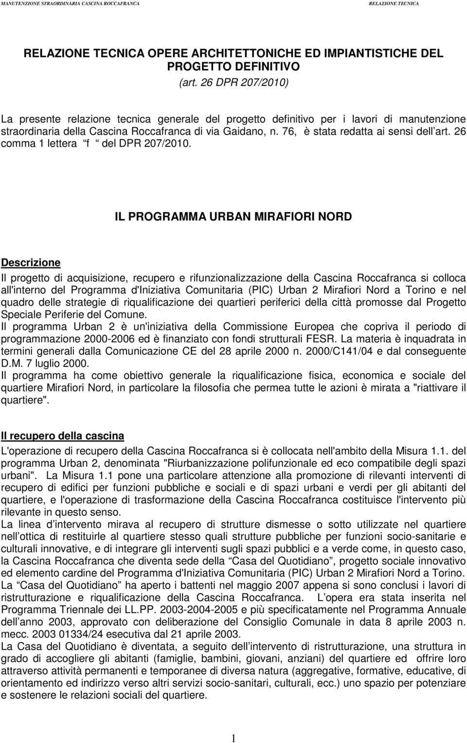 76, è stata redatta ai sensi dell art. 26 comma 1 lettera f del DPR 207/2010.