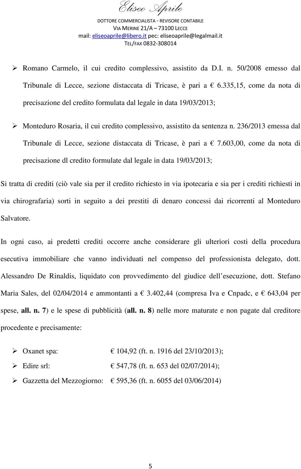 236/2013 emessa dal Tribunale di Lecce, sezione distaccata di Tricase, è pari a 7.