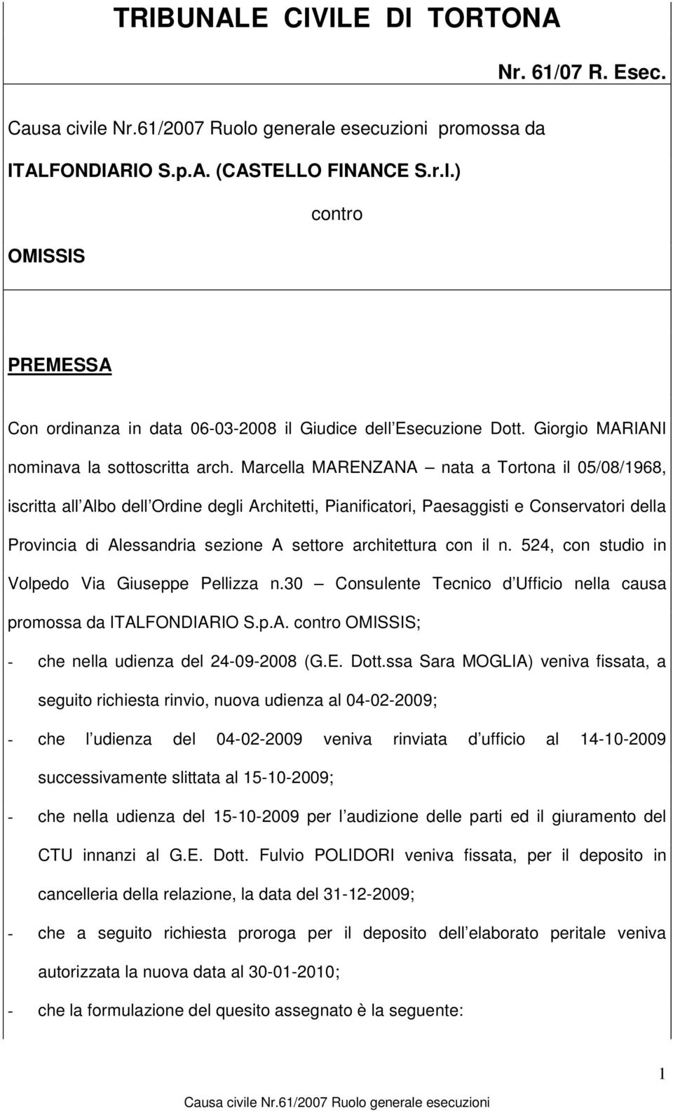 Marcella MARENZANA nata a Tortona il 05/08/1968, iscritta all Albo dell Ordine degli Architetti, Pianificatori, Paesaggisti e Conservatori della Provincia di Alessandria sezione A settore