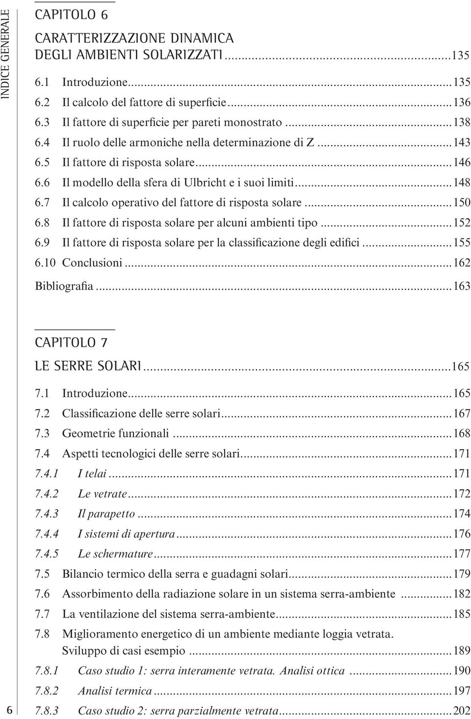 ..55 6.0 Conlsioni...6 Bilior...63 CAPIOLO 7 L Srr Solri...65 6 7. Inrozion...65 7. lssizion ll srr solri...67 7.3 omri fnzionli...68 7.4 si noloii ll srr solri...7 7.4. I li...7 7.4. L vr...7 7.4.3 Il ro.