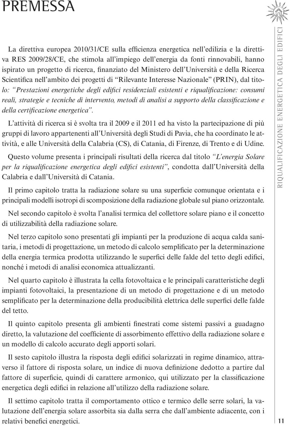 L ivià i rir si è svol r il 009 il 0 h viso l rizion i iù ri i lvoro rnni ll nivrsià li Si i Pvi, h h oorino l ivià, ll nivrsià ll Clri CS, i Cni, i Firnz, i rno i in.