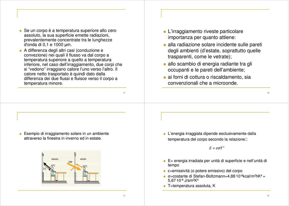 caloe l uno veso l alto. Il caloe netto taspotato è quindi dato dalla diffeenza dei due flussi e fluisce veso il copo a tempeatua minoe.