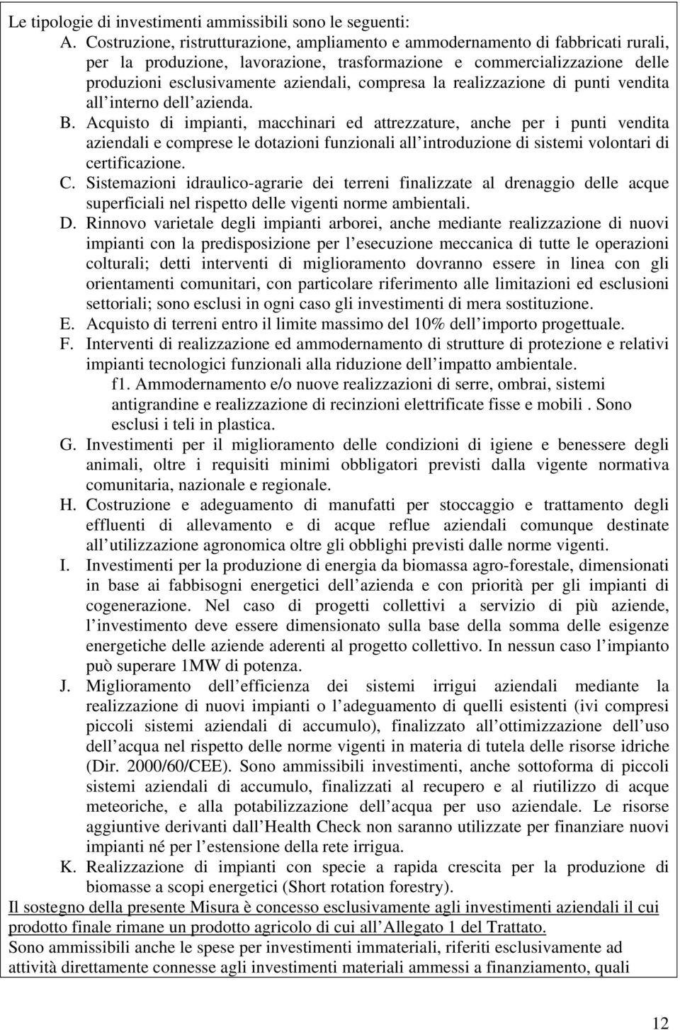 compresa la realizzazione di punti vendita all interno dell azienda. B.