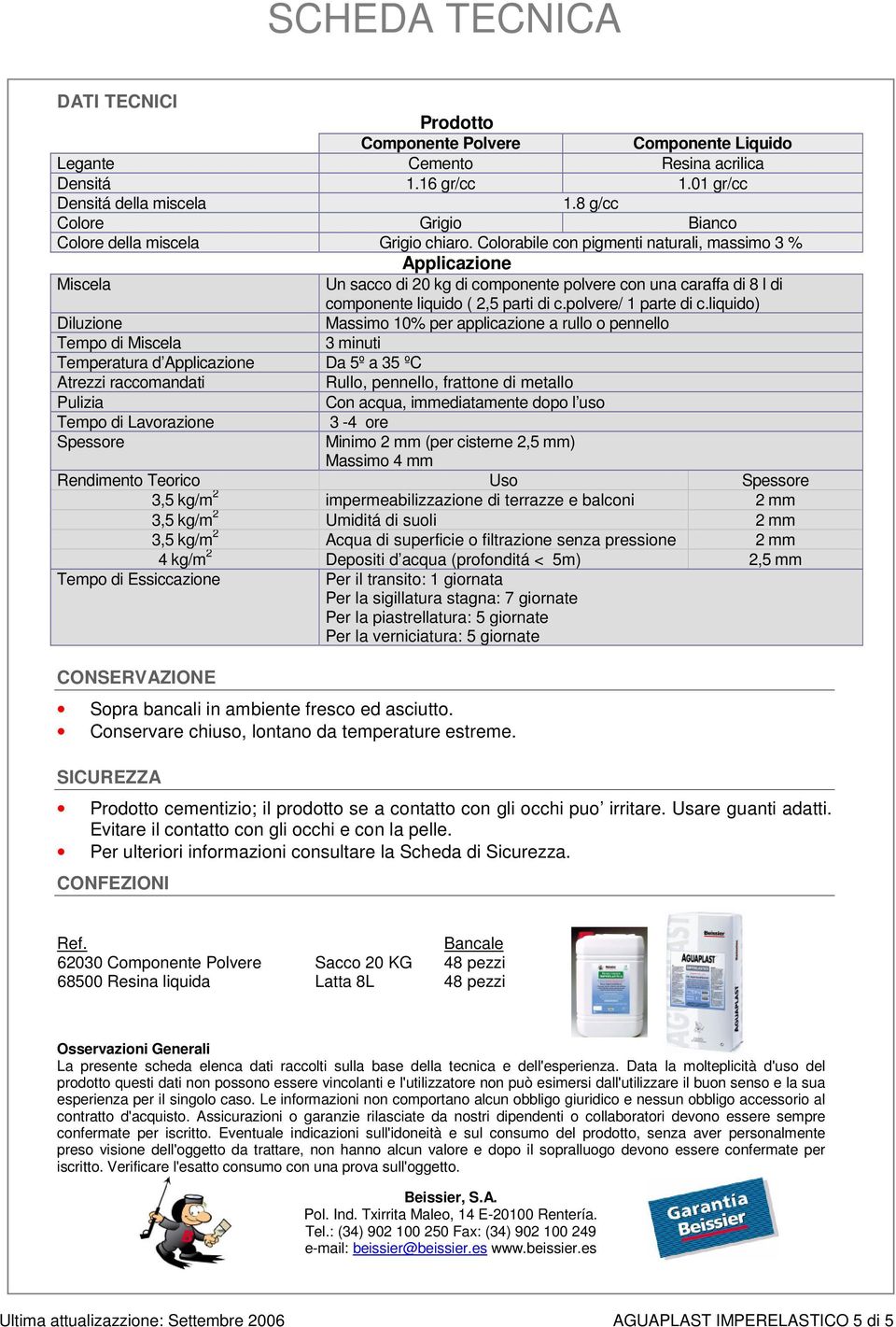 Colorabile con pigmenti naturali, massimo 3 % Applicazione Miscela Un sacco di 20 kg di componente polvere con una caraffa di 8 l di componente liquido ( 2,5 parti di c.polvere/ 1 parte di c.