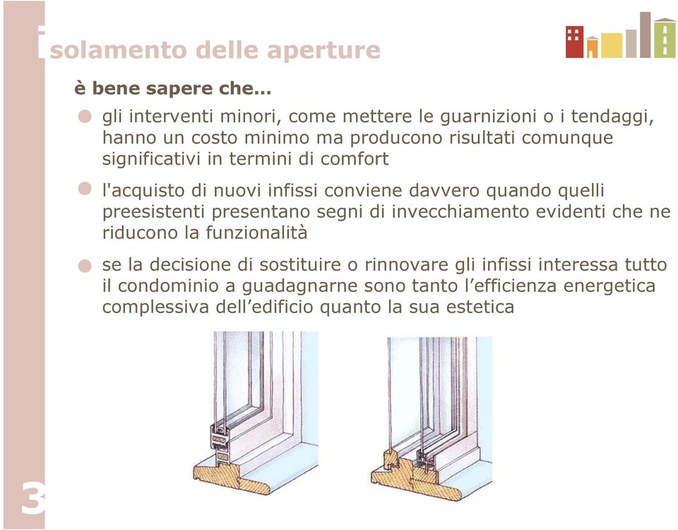 preesistenti presentano segni di invecchiamento evidenti che ne riducono la funzionalità se la decisione di sostituire o rinnovare