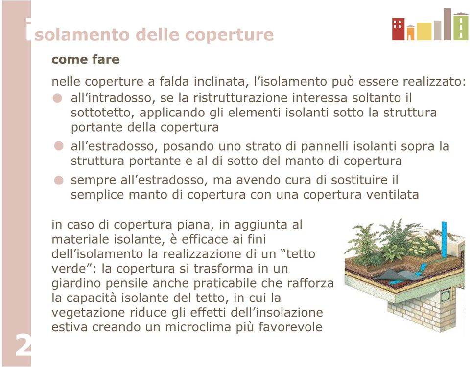 estradosso, ma avendo cura di sostituire il semplice manto di copertura con una copertura ventilata 2 in caso di copertura piana, in aggiunta al materiale isolante, è efficace ai fini dell isolamento