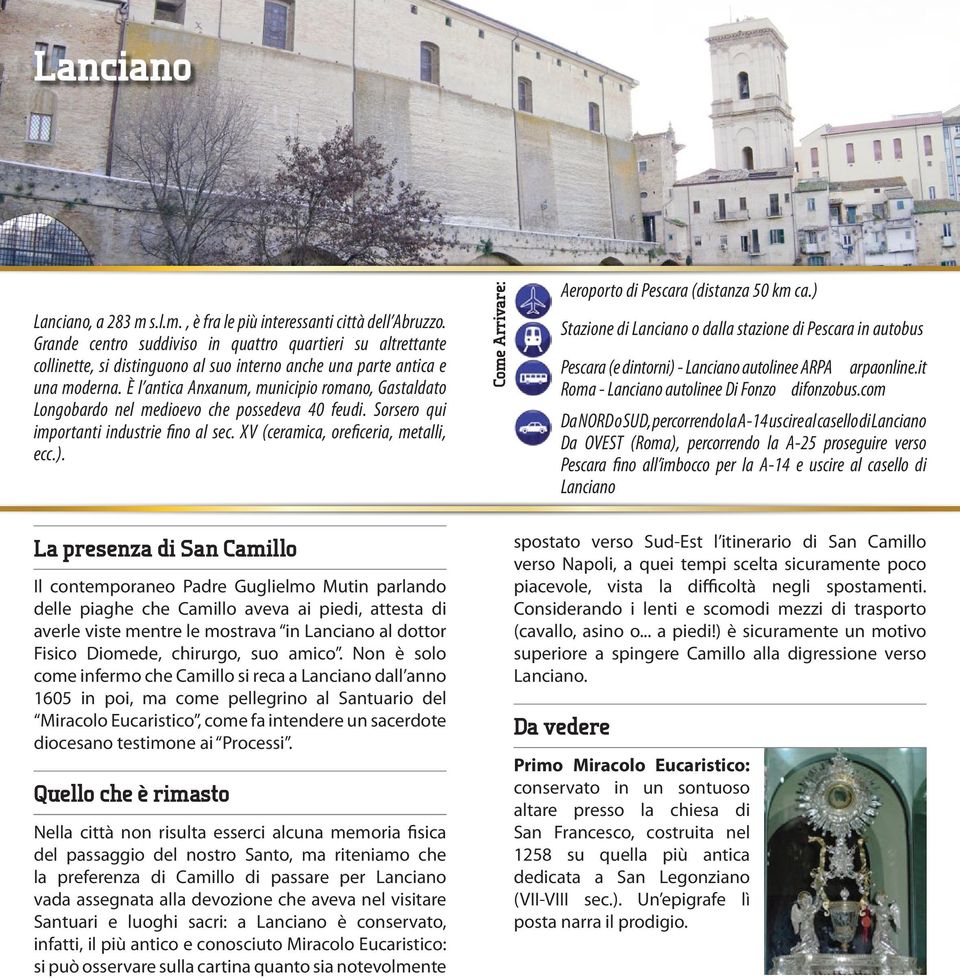 È l antica Anxanum, municipio romano, Gastaldato Longobardo nel medioevo che possedeva 40 feudi. Sorsero qui importanti industrie fino al sec. XV (ceramica, oreficeria, metalli, ecc.).